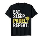 Eat Sleep Padel Repeat Sports Game Fan Gift T-Shirt