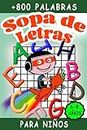 Sopa de letras para Niños de 6 a 8 años: Libro para niños de 6, 7, 8 años con más de 800 Palabras con Soluciones incluidas