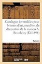 Catalogue de Modles Pour Bronzes d'Art, Meubles, de Dcoration de la Maison A. Beurdeley. Partie 4