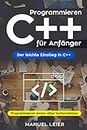 Programmieren C++ für Anfänger: Der leichte Einstieg in C++. Programmieren lernen ohne Vorkenntnisse. (German Edition)
