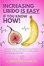 Increasing Libido is Easy, if You Know How: Practical Strategies To Multiply Your Sexual Desire Effectively, Automatically And Powerfully, Even If You've ... wellness sexual intimacy, sexuality 16)