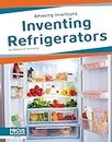 Inventing Refrigerators (Amazing Inventions)