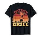 Don't Panic This is Just a Drill Funny Tool DIY Men Maglietta