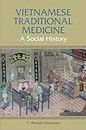 Vietnamese Traditional Medicine: A Social History (History of Medicine in Southeast Asia)