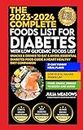 The 2023-2024 Complete Foods Lists for Diabetes with Low Glycemic Foods List, Snacks & Drinks to Eat & Avoid, Essential Diabetes Food Guide, A Heart Healthy Diet Companion