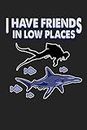 I have friends in low places black: Daily Planner | Calendar Diary Book | Weekly Planer |swimmer, swim, under water, sea, Scuba, underwater, shark| ... diving lover, 120 Pages Size 6x9" (Din. A5)