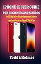 iPHONE SE USER GUIDE FOR BEGINNERS AND SENIORS: The 2022 Step By Step Guide for Beginners and Seniors to Learn How to Use the New IPhone SE With iOS Tips