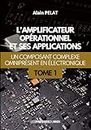 L'amplificateur opérationnel et ses applications: Tome 1, Un composant complexe omniprésent en électronique