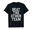 Beat The Other Team Sports Ball Camiseta Camiseta