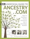 Unofficial Guide to Ancestry.com, 2nd Edition: How to Find Your Family History on the #1 Genealogy Website