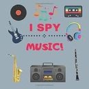 I SPY MUSIC!: MY FIRST BOOK OF MUSIC. A FUN PICTURE PUZZLE BOOK FOR 2-4 YEAR OLDS.