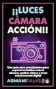 ¡¡Luces, Cámara, Acción!!: Una guía para principiantes para superar la timidez ante la cámara, grabar vídeos y crear una presencia digital (Spanish Edition)