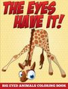 The Eyes Have It! Big Eyed Animals Coloring Book by Speedy Publishing LLC (Engli