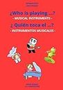 Who is playing...? -MUSICAL INSTRUMENTS- ¿Quién toca el...? -INSTRUMENTOS MUSICALES-: Bilingual Book - Libro Bilingüe (Serie ENCUENTRA)
