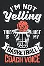 I'm Not Yelling This Is Just My Basketball Coach Voice: Basketball Accessories Outdoor Indoor Sport Gifts | Dot Grid Journal or Notebook (6x9 Inches 120 Pages)
