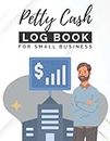 Petty Cash Log Book for Small Business: Financial Record Journal , Money Management Receipt Book , Cash Flow Tracker