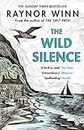 The Wild Silence: The Sunday Times Bestseller from the Million-Copy Bestselling Author of The Salt Path