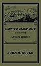 How To Camp Out (Legacy Edition): The Original Classic Handbook On Camping, Bushcraft, And Outdoors Recreation: 22 (Library of American Outdoors Classics)