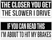 Ten Four Distributions The Closer You Get The Slower I Drive Funny Driving Decals Vinyl Decals Stickers Premium Quality Black & White For Car Bumper Truck Van SUV Window Wall Boat Cup Tumblers Laptop or Any Smooth Surface Size 9 Inches