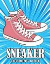 Modern Sneaker Coloring Book: 30+ Collections Of Sneakers, Great Gift For Kids Ages 2-4 4-8 8-12 9-12 All Ages Teens, Toddler, Coloring Books Gifts For Boys Girls Easter