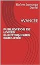 PUBLICATION DE LIVRES ELECTRONIQUES SIMPLIFIÉE: AVANCÉE (French Edition)