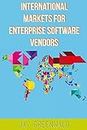 International Markets for Enterprise Software Vendors: Europe, East Asia, Latin America, Rest of World