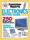 Consumer Reports Electronics Buying Guide 2006: Today's Best Buys in...Desktop & Laptop Computers, Digital Cameras & Camcorders, Big-Screen TVs & Video Gear, Cell Phones & More