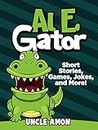 Al E. Gator: Short Stories, Games, Jokes, and More! (Fun Time Reader Book 34)