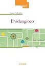Il videogioco (Saggi Vol. 42) (Italian Edition)