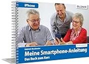 Meine Smartphone-Anleitung für iOS / iPhone - Smartphonekurs für Senioren (Kursbuch Version iPhone) - Das Kursbuch für Apple iPhones / iOS: Die leicht ... Das Buch zum Kurs oder zum Selbstlernen