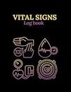 Vital Signs Log Book: Health Monitoring Record Log for Heart Rate, Blood Pressure, Respiratory Rate, Weight, Temperature, Blood Sugar and Oxygen Level (120 Pages/8.5" x 11")