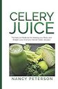 CELERY JUICE: The Natural Medicine for Healing Your Body and Weight Loss (Contains Secret Celery Recipes)