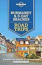 Lonely Planet Normandy & D-Day Beaches Road Trips 2 2nd Ed.: 2nd Edition