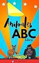 Animales ABC Libro: : Excelente para niños pequeños, preescolar, jardín de infantes (kinder) y educación en el hogar. (homeshooling) (Spanish Edition)