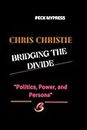 CHRIS CHRISTIE BRIDGING THE DIVIDE: "Politics, Power, and Persona"