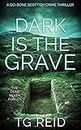 Dark is the Grave : An Edge-Of-Your-Seat Scottish Detective Thriller (DCI Bone Scottish Crime Thrillers Book 1)