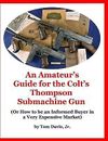 An Amateur's Guide for Colt's Thompson Submachine Gun (Or Ho by Davis Jr Tom