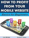 How to Profit from Your Mobile Website: Basics for Beginners (Mobile Matters Book 7)
