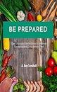 BE PREPARED: The Ultimate Freeze Dried Cookbook: Camping and Emergency Food