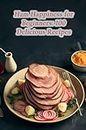 Ham Happiness for Beginners: 100 Delicious Recipes