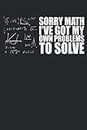 Scusa matematica, ho i miei problemi da risolvere: Pianificatore per scorbutici di matematica |Ufficio |Scuola |Note del taccuino di lavoro |Diario |120 pagine
