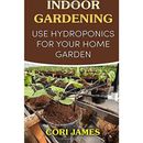 Innengartenarbeit: Verwenden Sie Hydrokultur für Ihren Hausgarten - Taschenbuch NEU James, Co
