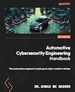 Automotive Cybersecurity Engineering Handbook: The automotive engineer's roadmap to cyber-resilient vehicles