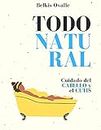 Todo natural : GUÍA DE SALUD CAPILAR Y BELLEZA (Spanish Edition)