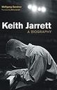 Keith Jarrett: A Biography (Popular Music History)