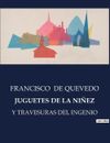 Juguetes de la Niez: Y Travesuras del Ingenio by Francisco de Quevedo Paperback 