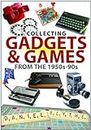 Collecting Gadgets and Games from the 1950s-90s (Great British Collectable Toys Series)