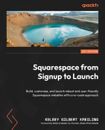 Squarespace from Signup to Launch: Build, customize, and launch robust and user-