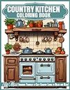 Country Kitchen Coloring Book: 50 Delightful Scenes of Farmhouse Decor, Shabby Chic Furnishings, and Vintage Charm. Immerse Yourself in Cozy Country Living to Relax and Bliss!