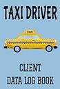 Taxi Driver Client Data Log Book: 6” x 9” Taxi Cab Driving Professional Client Tracking Address & Appointment Book with A to Z Alphabetic Tabs to Record Personal Customer Information (157 Pages)